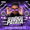 Sequencia do Patatá - O Retorno (Explicit) - DJ Patata&MC 2Jhow&MC GORDINHO DO CATARINA&MC Negritin&MC Nito&Mc Hulk&MC Pmt&Mc Ká de Paris&MC Reis&ALLÊ PIERRE