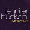 Where You At (Single Version) - Jennifer Hudson