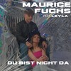 Du bist nicht da - Maurice Fuchs&Leyla