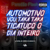 Automotivo Vou Taka Taka - Ticatuco o Dia Inteiro (Explicit) - Dj Chipoka&Mc Johnatan ZS&Mc Zitinho SP
