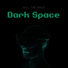 Dark Space - Kill the Bass