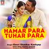 Hamar Para Tuhar Para - Gauri Shankar Kashyap&Sunita Sahu