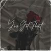 You Got That (Explicit) - Kash Phat