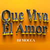 Que Viva El Amor (Remix) - DJ MOCCA&Vibra