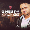 O Meu P** Ele Não Bebe (Explicit) - MC Zudo Boladão&DJ Alef Rodrigo
