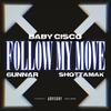 Follow My Move (Explicit) - BABY CiSCO&ShottaMak&6unnar