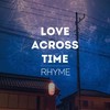 Love across time (其他) - Rhyme