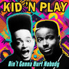 Ain't Gonna Hurt Nobody (Re-Recorded) - Kid 'N Play