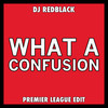 What A Confusion (Premier League Edit) - DJ Redblack