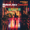 Crescent - Maison Jaxx&Soulstance