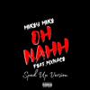 OH NAHH (feat. Mxnace) (Sped Up Version) (Explicit) - Mikey Mike&MXNACE