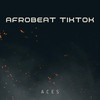 AFROBEAT TIKTOK - ACES&Phnx