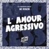 L' Amour Agressivo (Explicit) - Mc Dekazin&DJ MARKIN BEAT