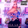 TOP GIRL (Explicit) - Blanca la Fina
