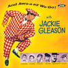 And Away We Go! - Jackie Gleason