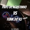 PAPO DE AGUSTINHO VS FUNK DO RJ - DJ DAUAN