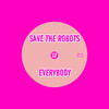 Everybody - Save the Robots