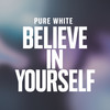Believe in Yourself - Pure White