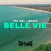 Belle vie (feat. Beast) (Explicit) - Tel Kel&Beast