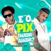 E o Pix Nada Ainda? - João do Morro&Anderson Neiff