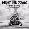 Might Die Young - Bobby Brackins&Olivia O'Brien