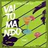 Vai Tomando (Explicit) - DJ MANO MAAX&DJ Romano&MC K9&Prime Funk