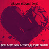 Glass Heart (W3) (Explicit) - Ice Mic 360&Dstar the Godd