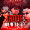 TROPA DO METE METE (Explicit) - DJ MAIIKY&Mc Meduza&Maguina MC