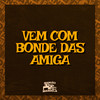 Vem Com Bonde das Amiga (Explicit) - Mc CR Da Capital&DJ MT7
