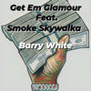 Barry White (feat. Smoke Skywalka) (Explicit) - Get Em Glamour&Smoke Skywalka