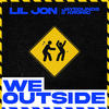 We Outside (Explicit) - Lil Jon&JaySounds&Kronic