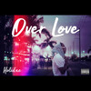 Over Love (Explicit) - Holidae