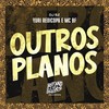 Outros Planos (Explicit) - Yuri Redicopa&Mc Bf&Dj Sz