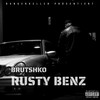 Rusty Benz (Explicit) - Brutshko