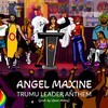 Trumu Leader Anthem (Explicit) - Angel Maxine