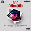 Ang Gulo Gulo (Explicit) - Micosuabe&Didge&Revilo Valeriano