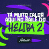 Ta Muito Calor Aqui no Baile do Helipa 2 (Explicit) - DJ DN 011&Authentic Records&Mc Maroladão