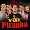 Vai Piranha (Explicit) - Meck Gibizinho&Joãozinho GT&Ramon Zika&Nandinho lima&Amarca Pancadão