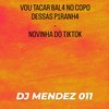 VOU TACAR BAL4 NO COPO - NOVINHA DO TIKTOK (Explicit) - DJ Mendez 011&MC DN22&MC FOSTER