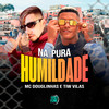 Na Pura Humildade (Explicit) - MC Douglinhas&Tiw Vilas&Dan Soares NoBeat&Space Funk