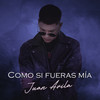 Como Si Fueras Mía - Juan Avila