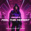 Feel This Moment (Sergey Insaroff Remix) - VERONIYA