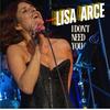 I Don't Need You - Lisa Arce