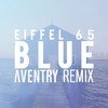 Blue (Aventry Remix) - Eiffel 65&Aventry