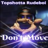 Don’t Move !!! (Explicit) - Topshotta Rudeboi