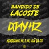 Bandido de Lacoste (Explicit) - DJAY HZ&Henrikinho MC&MC Vilã da 011