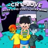 - Cry + Love - Alxn&Danny Phantom&LexxMami&ONE OUT