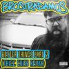 Better Things, Pt. 2 (feat. Mike Tek & Cartoon Bondurant) (Thicc Criss Remix|Explicit) - Brostradamus&Mike Tek&Cartoon Bondurant&THICC CRISS