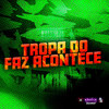 Tropa do Faz Acontece (Explicit) - Eric DK&Mano Pará&Oficial DJ Menor JV