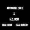 Anything Goes (feat. Loa Hunt & Bam Binoo) (Explicit) - M.C. Don&LoA Hunt&Bam Binoo